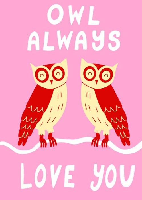 Illlustrated Owls Pun Owl Always Love You Valentines Day Card