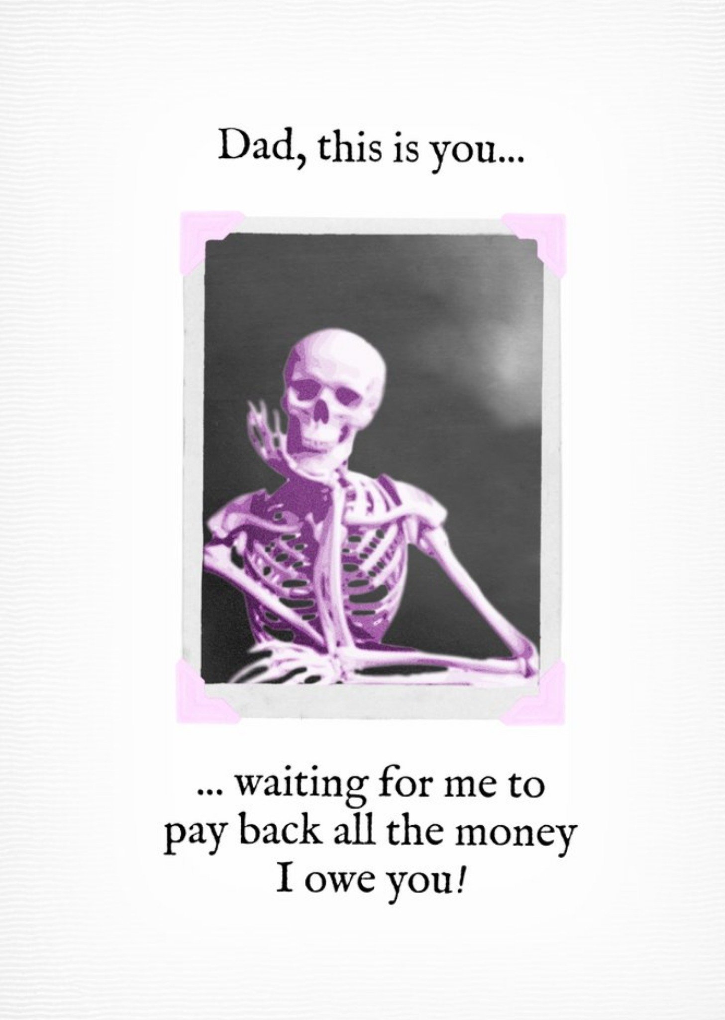 Moonpig Dad This Is You Waiting For Me To Pay Back All The Money I Owe You Card Ecard