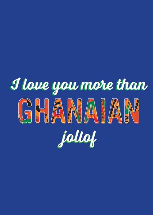 I Love You More Than Ghanaian Jollof Pattern Typographic Card