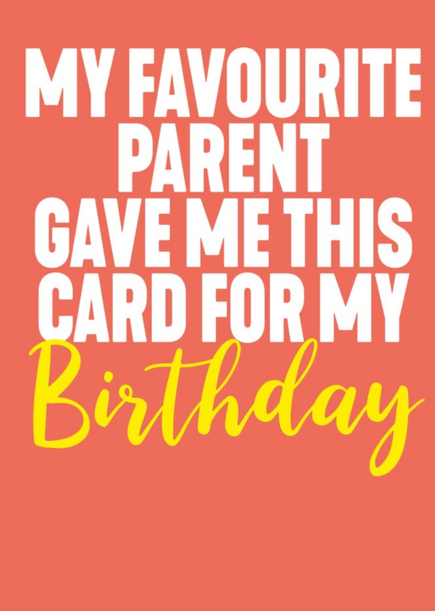 Filthy Sentiments Funny Typographic My Favourite Parent Gave Me This Birthday Card Ecard