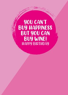 You Cant Buy Happiness But You Can Buy Wine Pink Themed Birthday Card