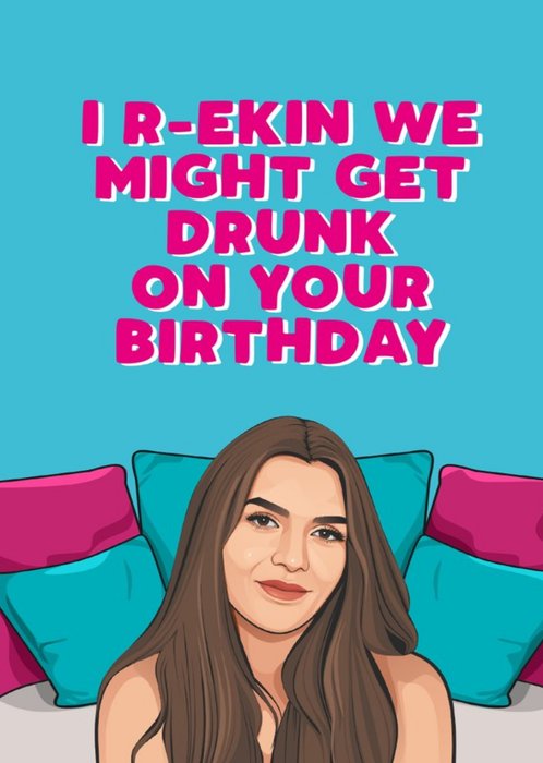 Reckon We Might Get Drunk Birthday Card
