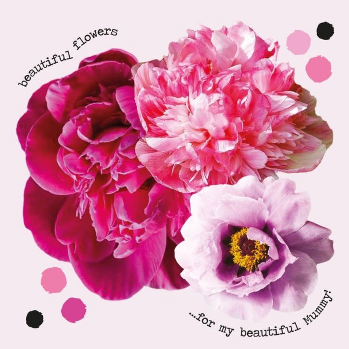 Beautiful Flowers For A Beautiful Mummy Card