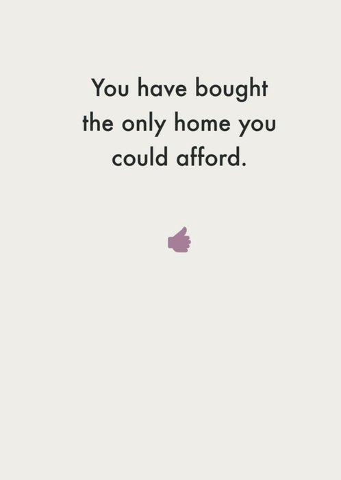 You Have Bought The Only Home You Could Afford Card