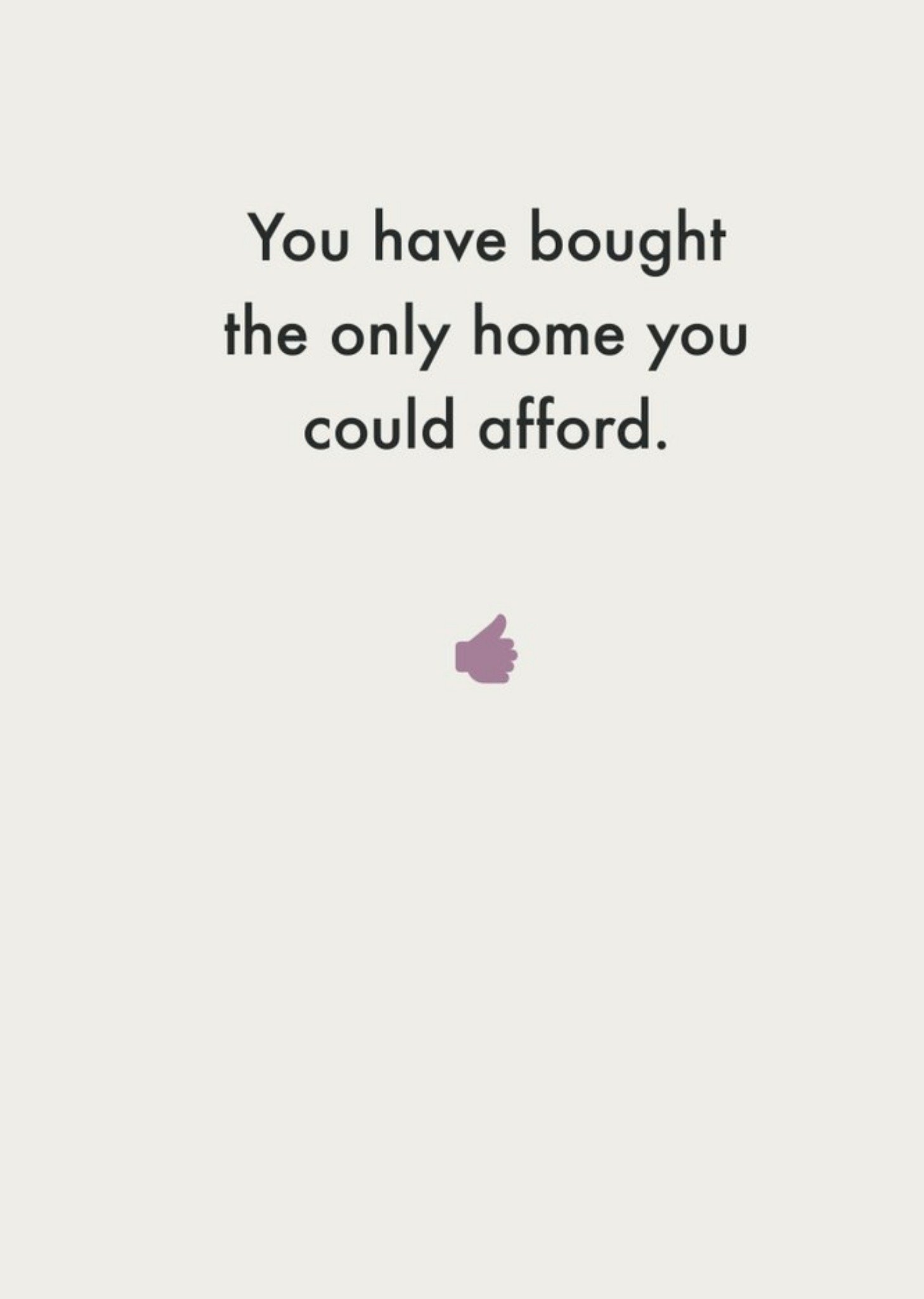 You Have Bought The Only Home You Could Afford Card Ecard