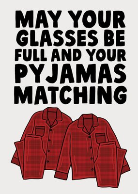 May Your Glasses Be Full And Your Pyjamas Matching Christmas Card