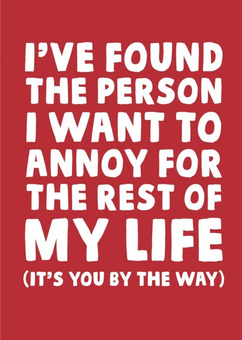 Funny The Person I Want To Annoy For The Rest Of My Life Card
