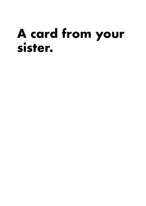 Funny A Card From Your Sister Black Writing On White Card