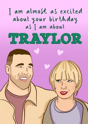 Almost As Excited About Your Birthday As I Am About Traylor Card