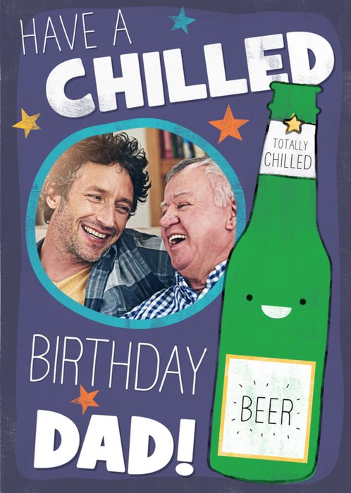 Have a Chilled Birthday Dad!