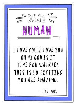 Funny Cheeky Dear Human I Love You Is It Time For Walkies You Are Amazing The Dog Card