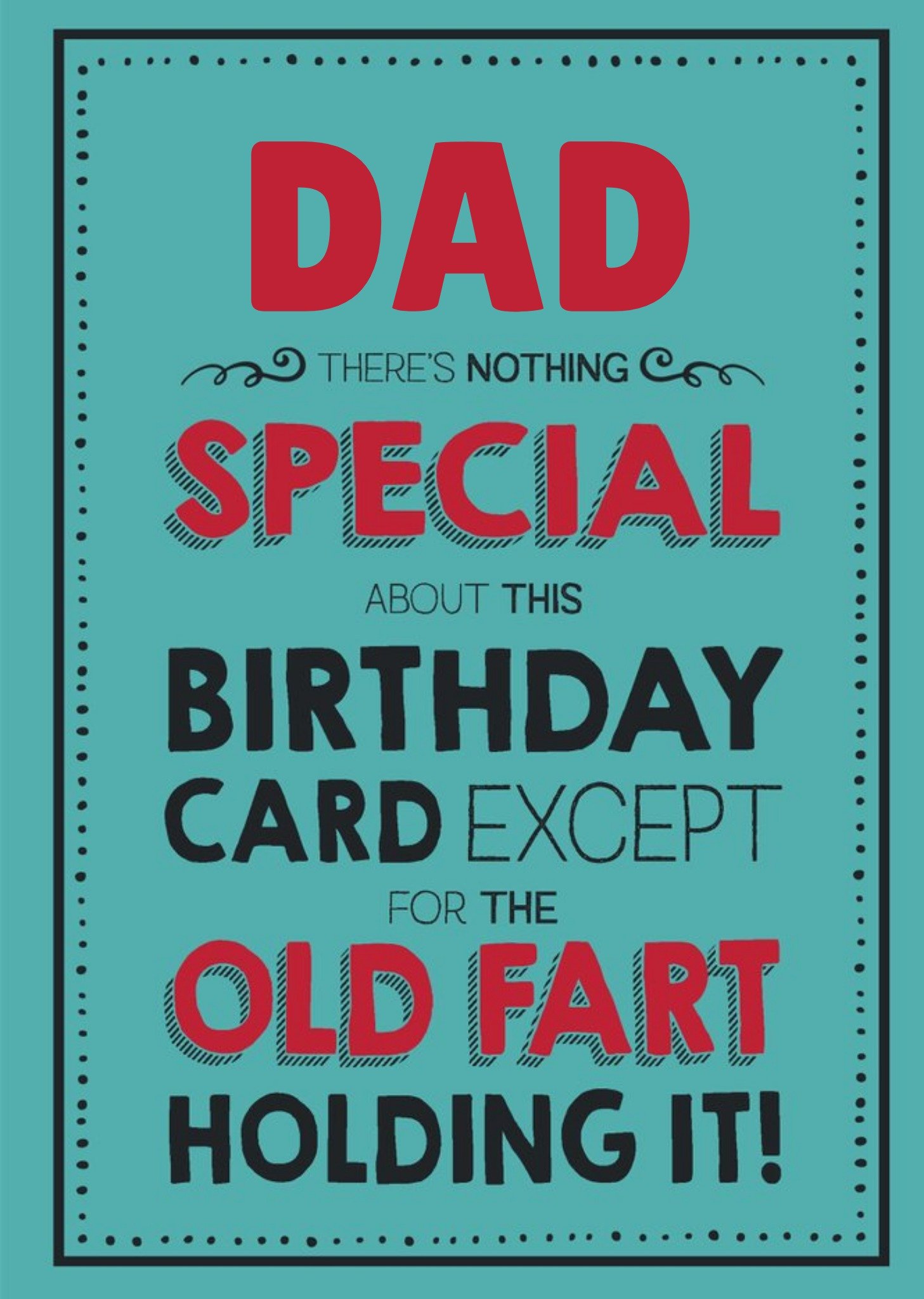 Moonpig Funny Typographical Old Fart Dad There's Nothing Special About This Card, Large
