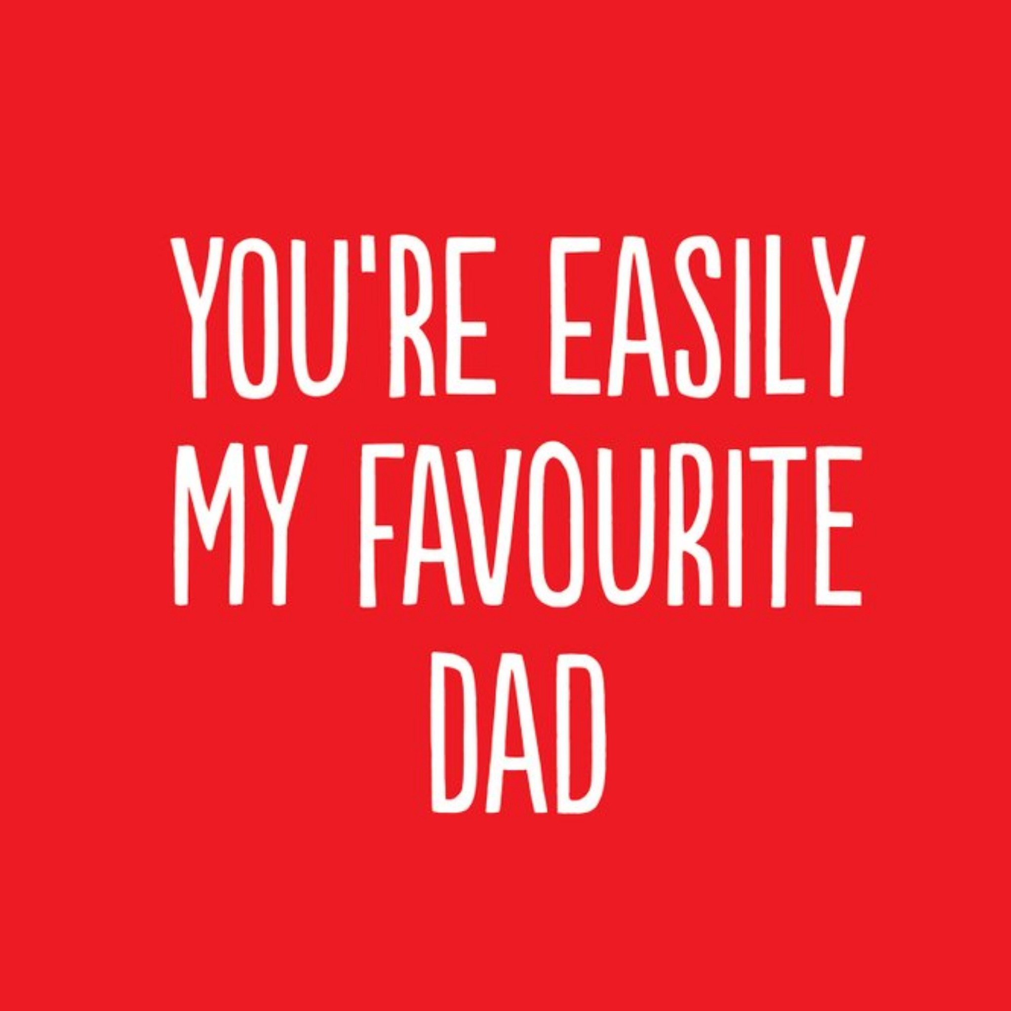 Funny You Are Easily My Favourite Dad Card, Square