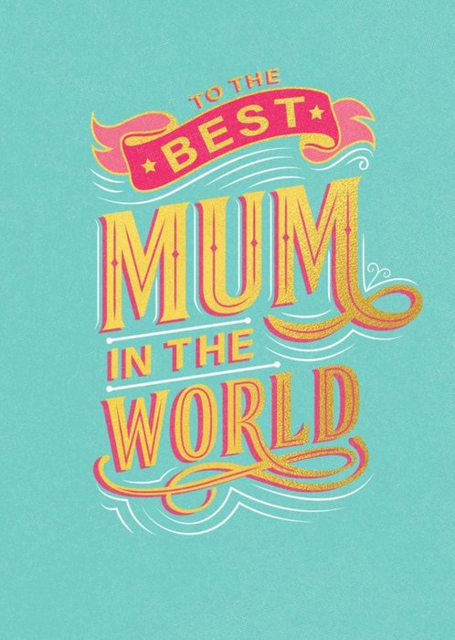 To The Best Mum In The World Typographic Gold Banner Card