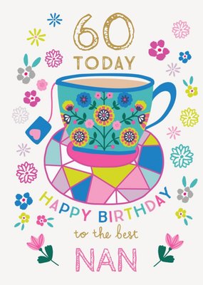 Bright Floral Tea Cup Best Nan 60th Birthday Card