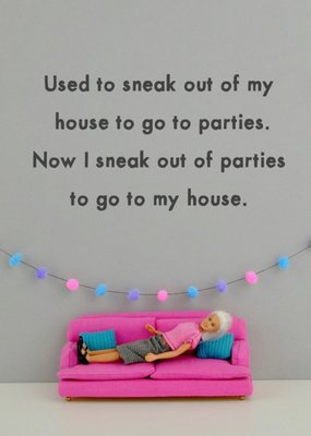 Funny Dolls Now I Sneak Out Of Parties To Go To My House Birthday Card