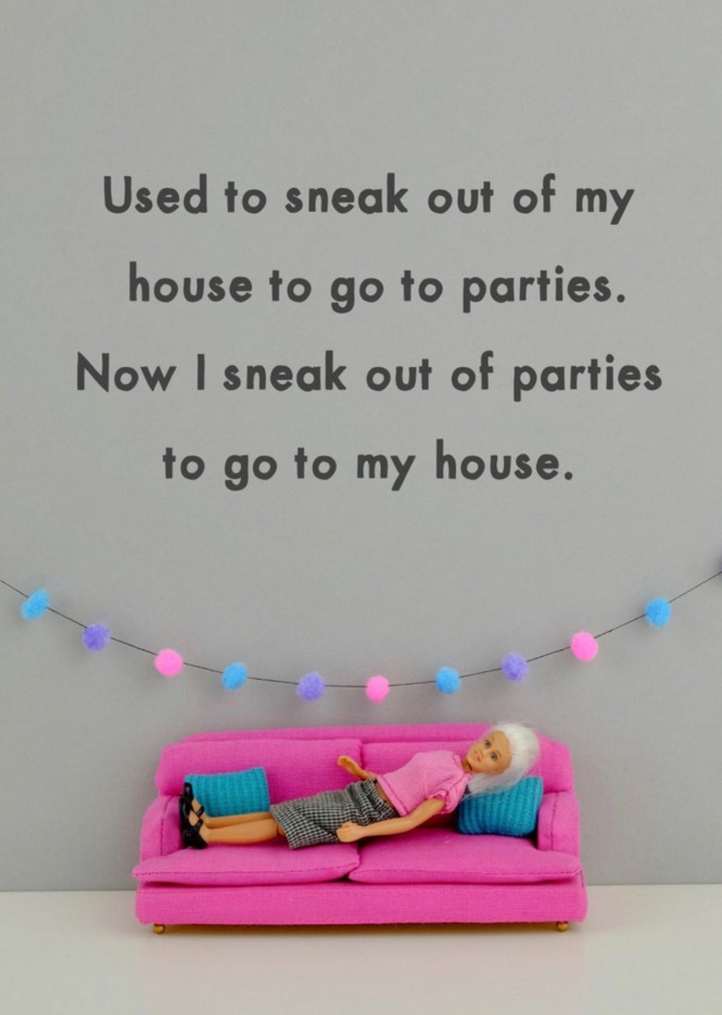 Bold And Bright Funny Dolls Now I Sneak Out Of Parties To Go To My House Birthday Card Ecard