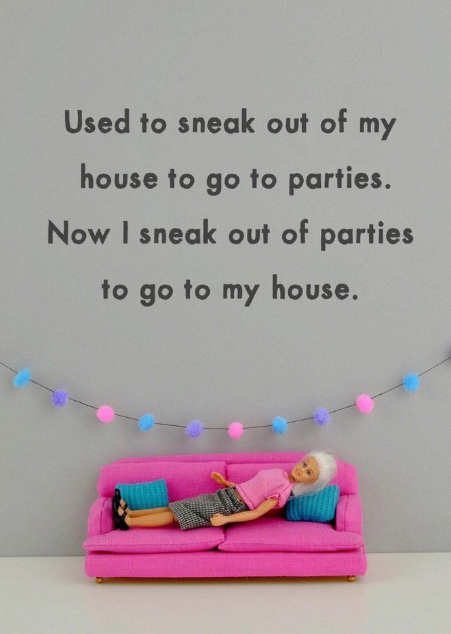 Bold And Bright Funny Dolls Now I Sneak Out Of Parties To Go To My House Birthday Card