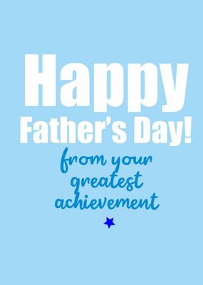 Happy Fathers Day From Your Greatest Achievement Card