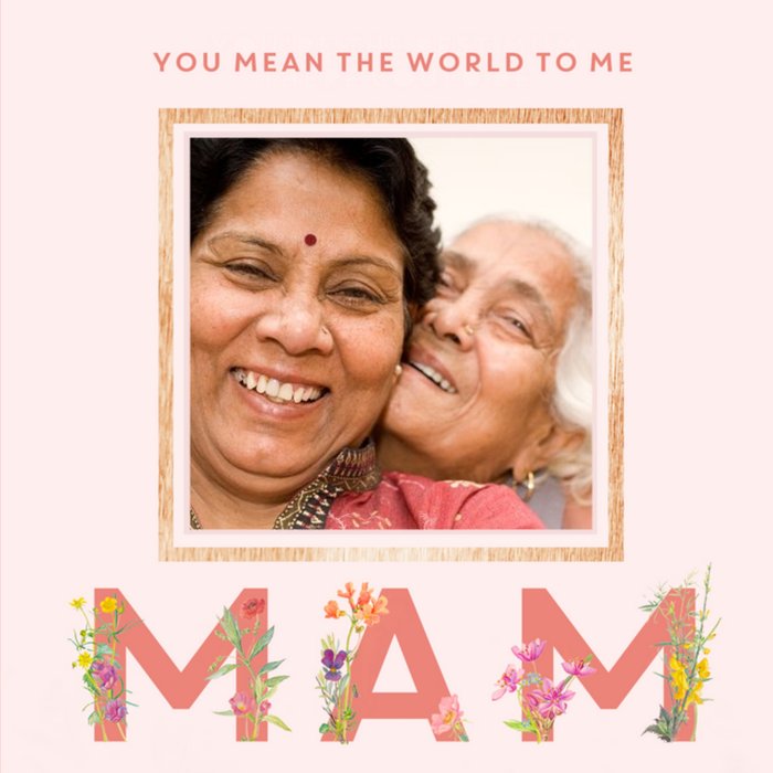 You Mean The World To Me Mam Photo Mother's Day Card