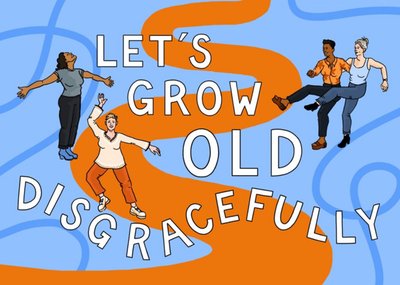 Let's Grow Old Disgracefully Card