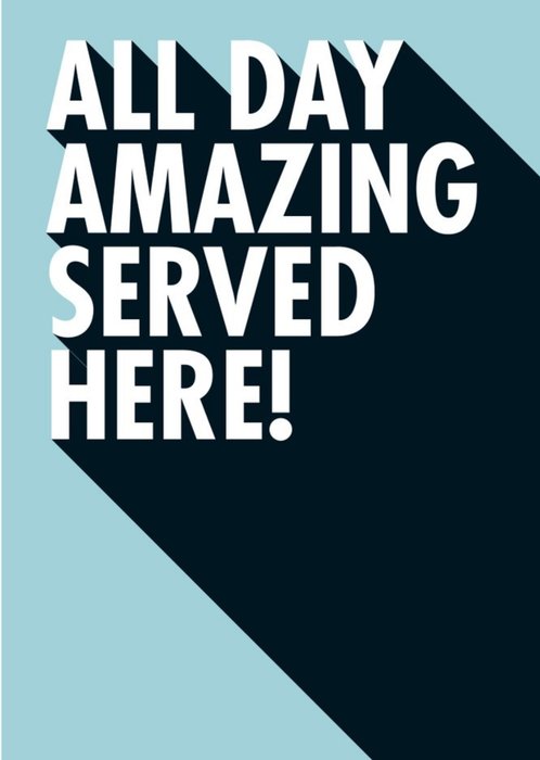 All Day Amazing Served Here Funny Typographic Card