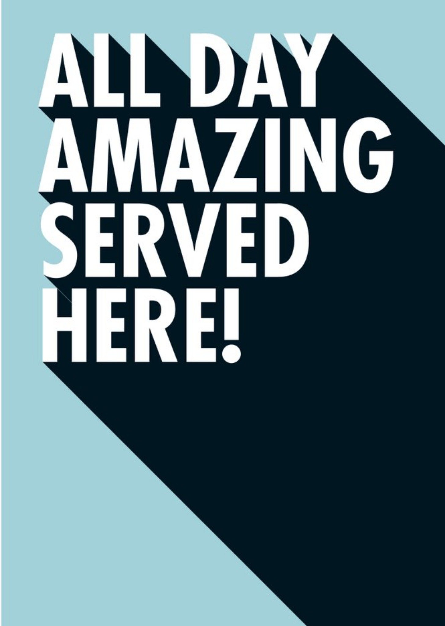 Moonpig All Day Amazing Served Here Funny Typographic Card Ecard