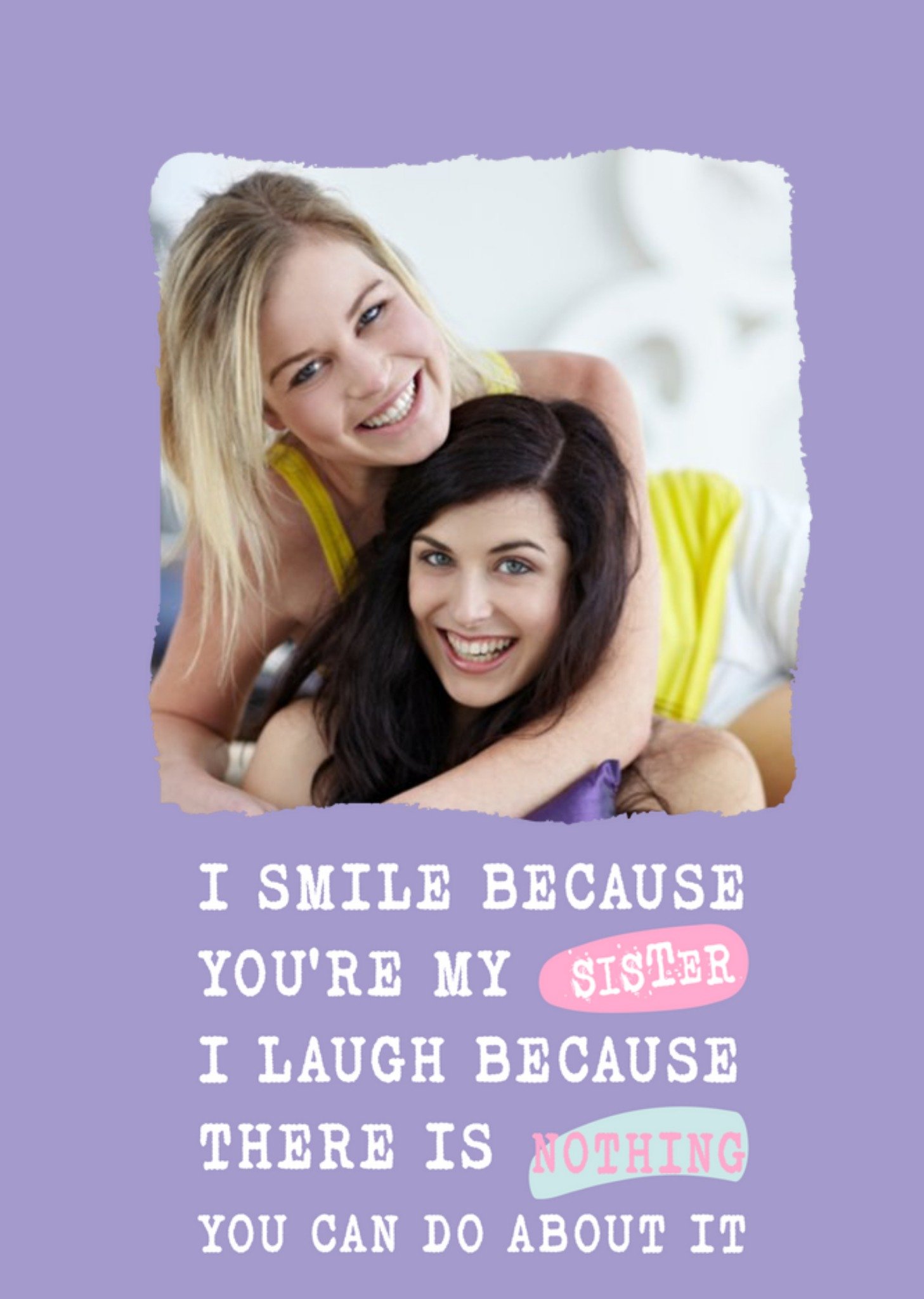 Moonpig Silly Sentiments Photo Upload I Smile Because You're My Sister Funny Birthday Card Ecard