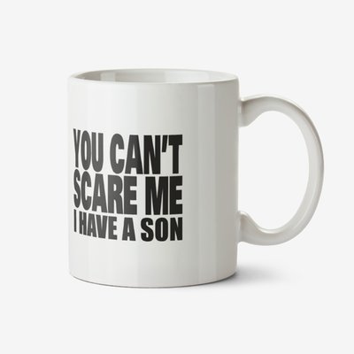 White typographic mug with a caption that reads You Can't Scare Me I Have A Son