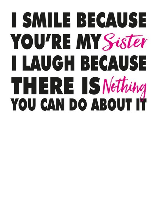 Modern Funny Cheeky Smile Laugh Because You're My Sister Birthday Card