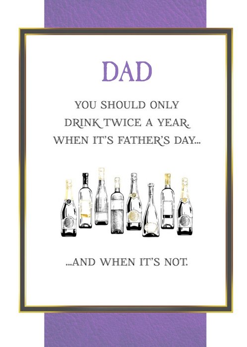 Dad You Should Only Drink Twice A Year Funny Father's Day Card