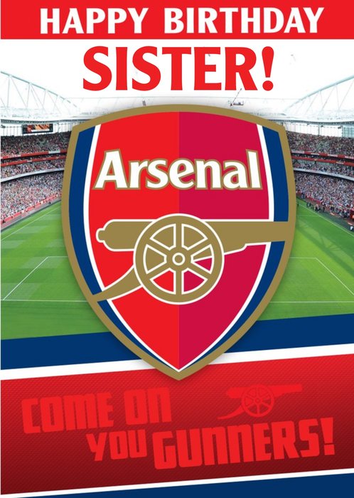 Arsenal Football Stadium Come On You Gunners Sister Happy Birthday Card