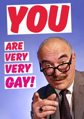 You Are Very Very Gay Card