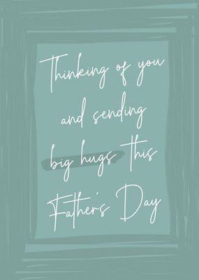 Sending Big Hugs Thinking Of You This Father's Day Card