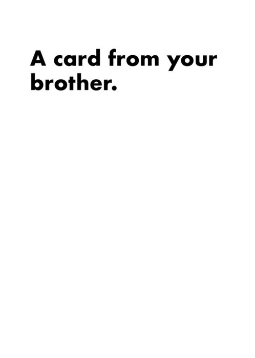 Funny A Card From Your Brother Black Writing On White Card