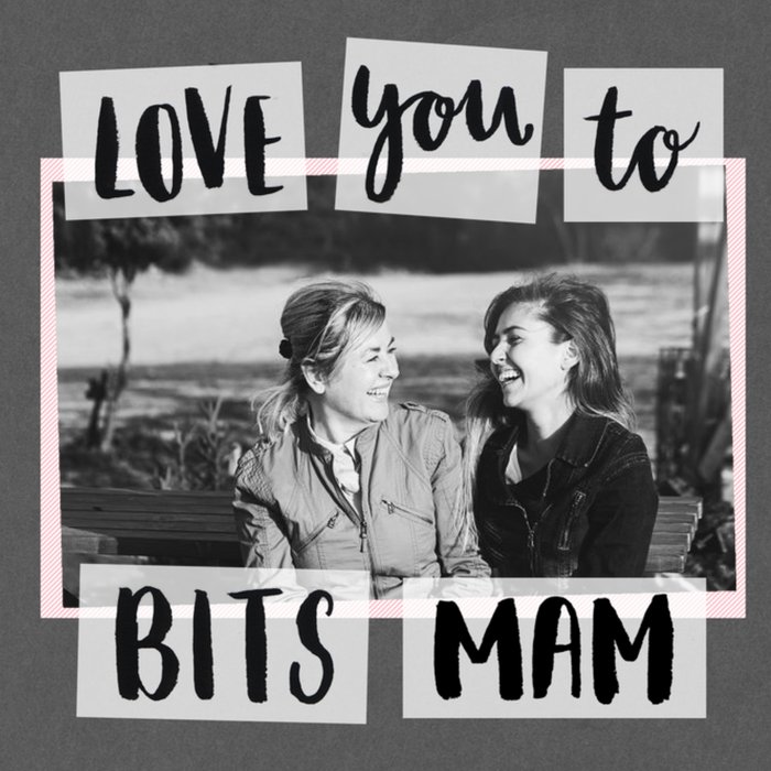 Love You To Bits Mam Photo Mother's Day Card