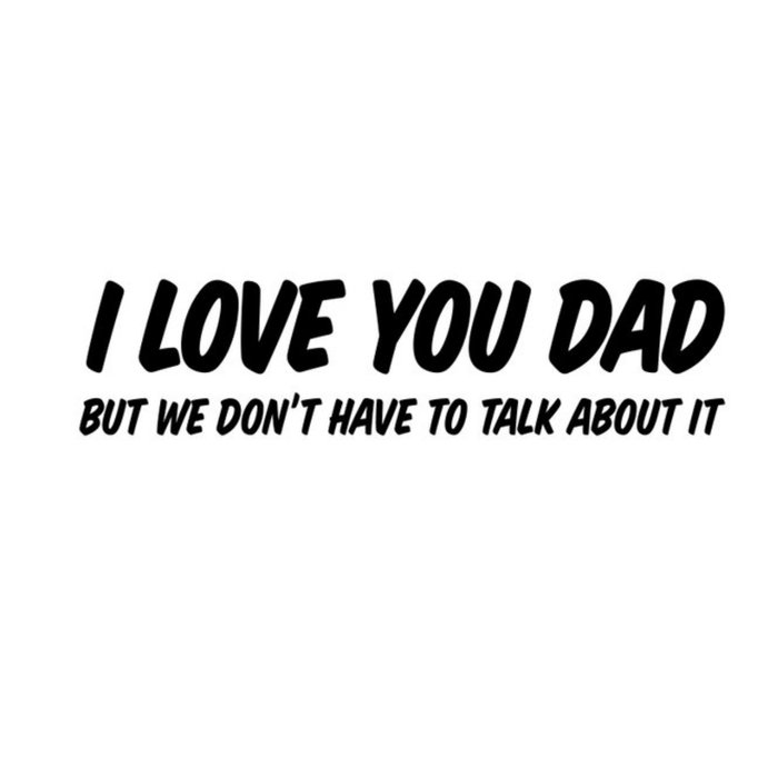 I Love You Dad But We Don't Have To Talk About It Father's Day Card