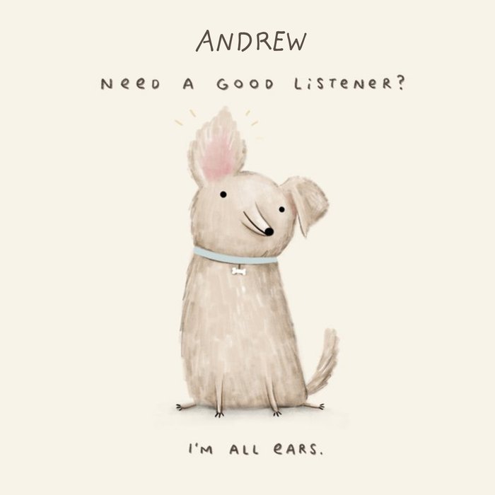 Need a good listener I'm all ears dog empathy thinking of you card