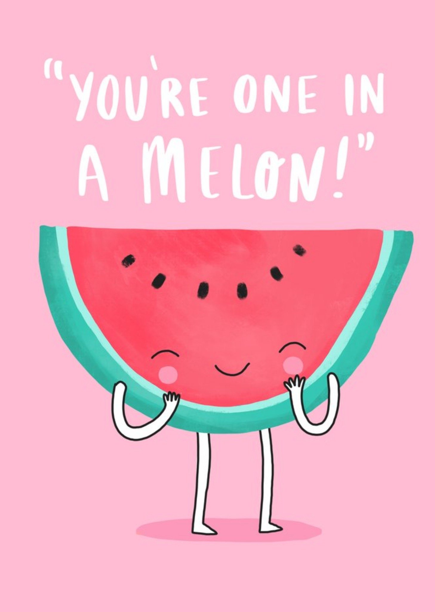 You Are One In A Melon Card Ecard