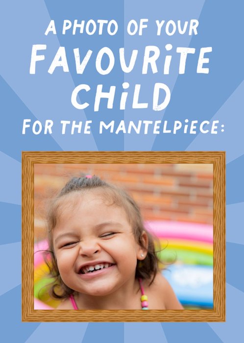 Photo Of Your Favourite Child For The Mantlepiece Card