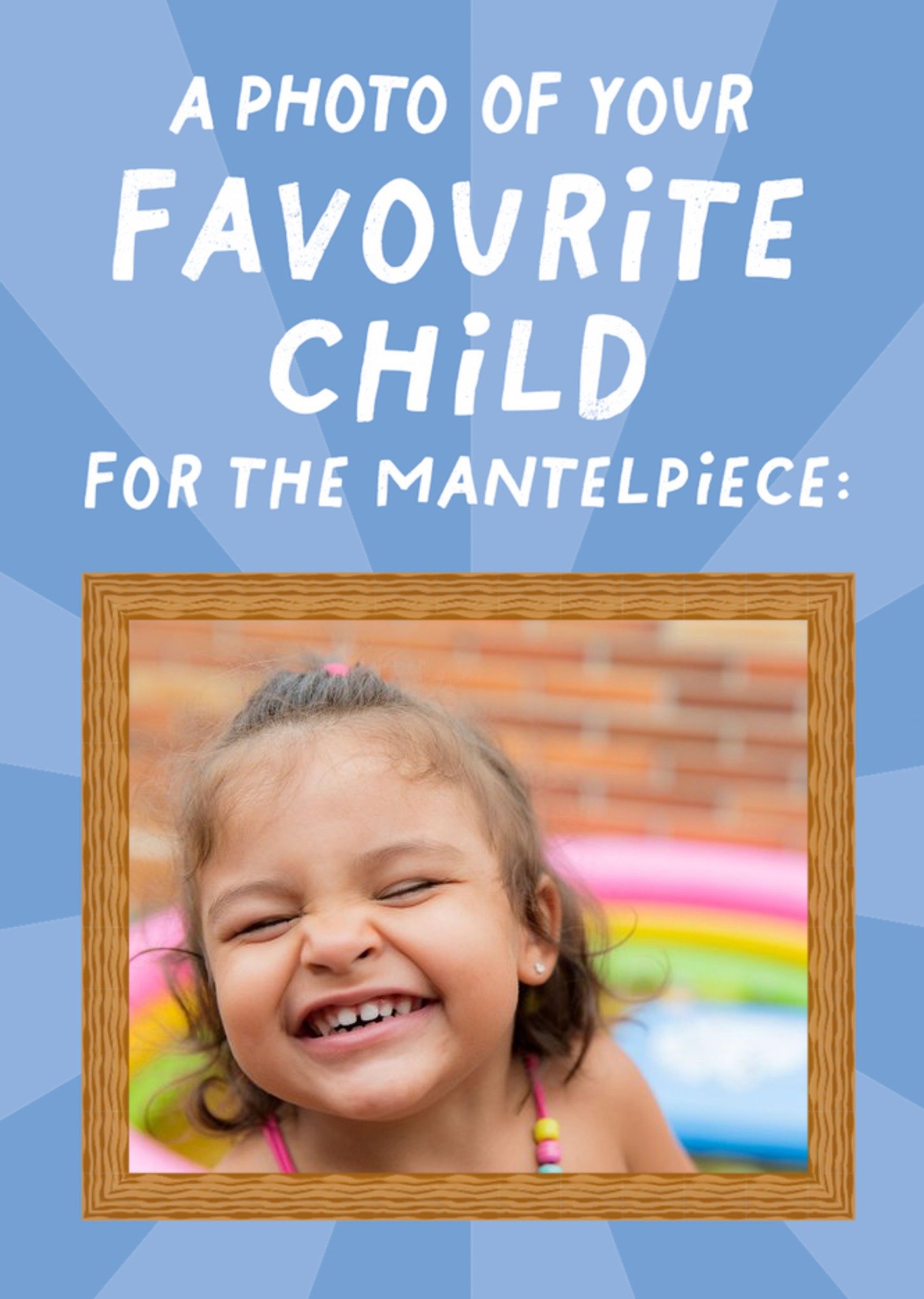 Photo Of Your Favourite Child For The Mantlepiece Card Ecard