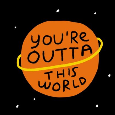 Anniversary card - you're out of this world