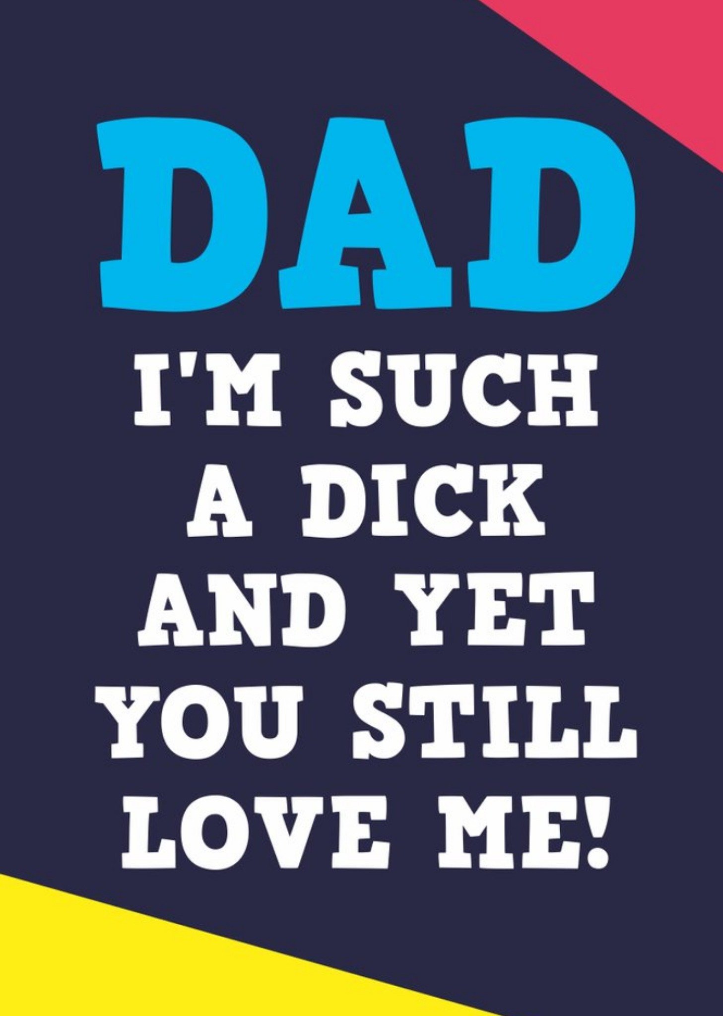 Moonpig Funny Rude Dad You Still Love Me Father's Day Card, Large