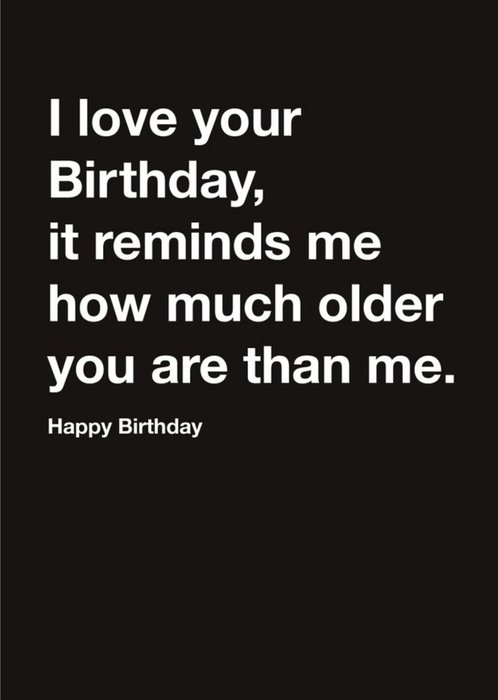 Carte Blanche Older than me Happy Birthday Card