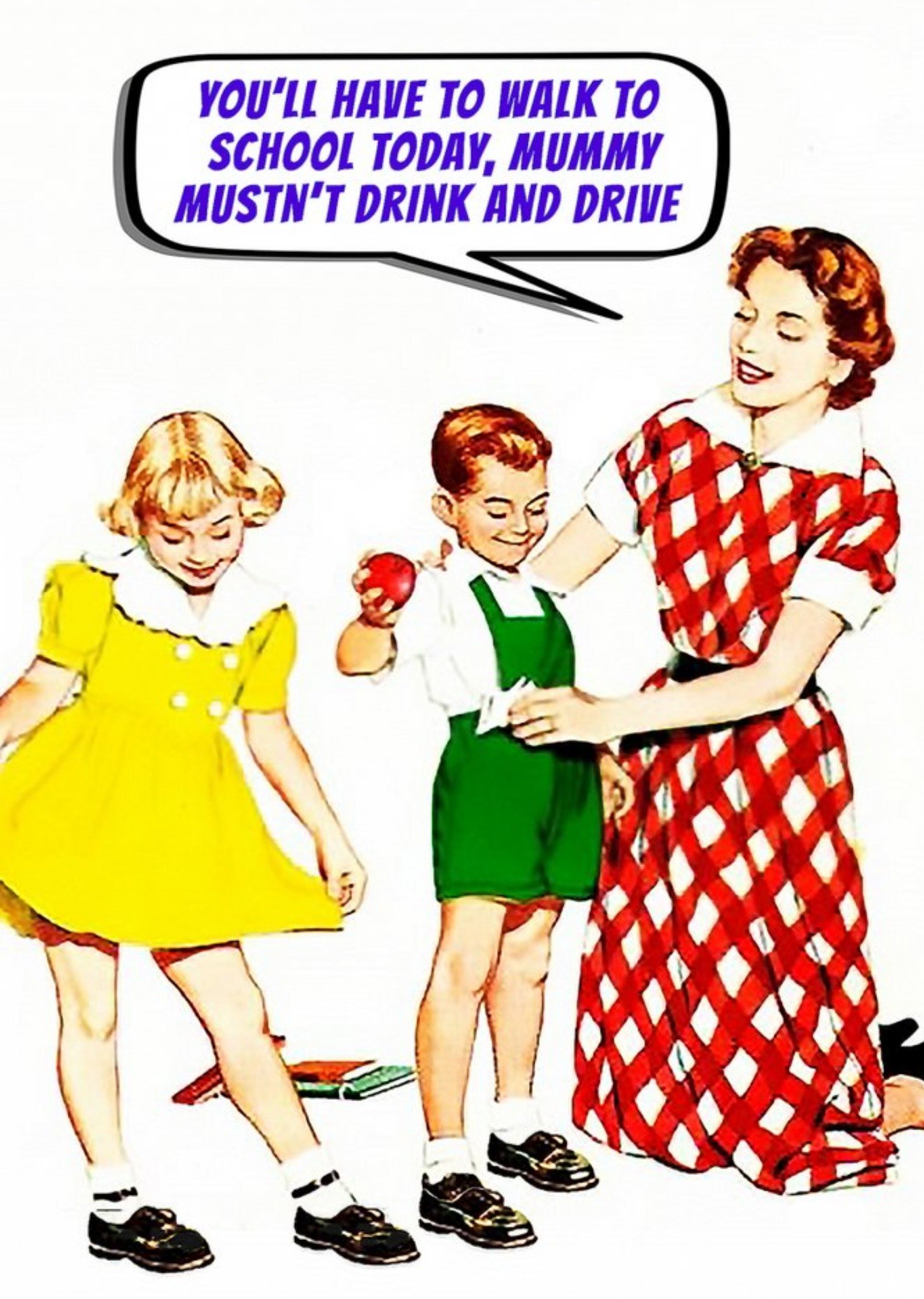 Go La La Funny Cheeky Youll Have To Walk To School Today Mummy Mustnt Drink And Drive Card Ecard