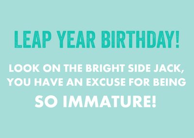 You Have An Excuse To Be So Immature Leap Year Birthday Card