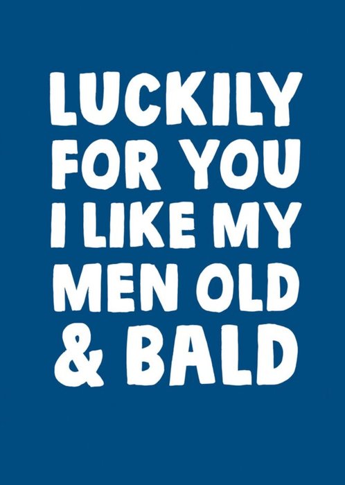 Funny Lucky For You I Like My Men Old And Bald Card