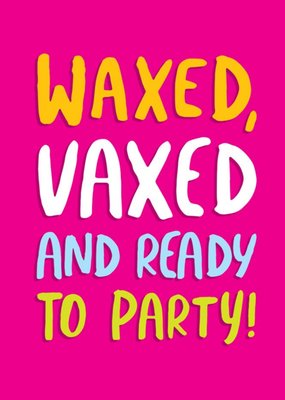 Funny Covid Waxed Vaxed And Ready To Party Birthday Card