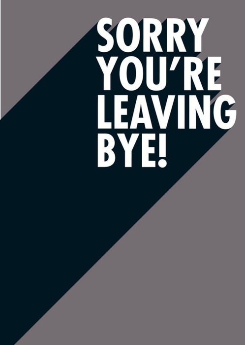 Sorry You Are Leaving Bye Funny Typographic Card