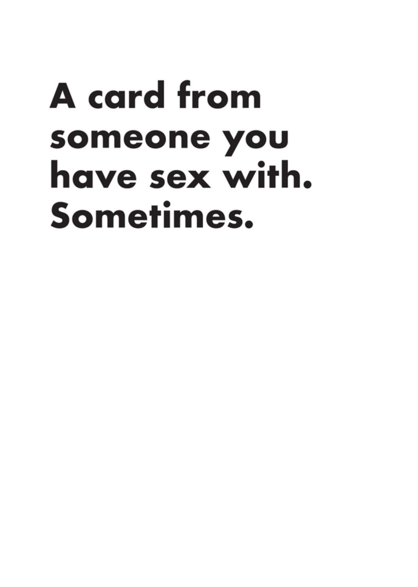 Funny A Card From Someone You Have Sex With Sometimes Black Writing On White Card Ecard